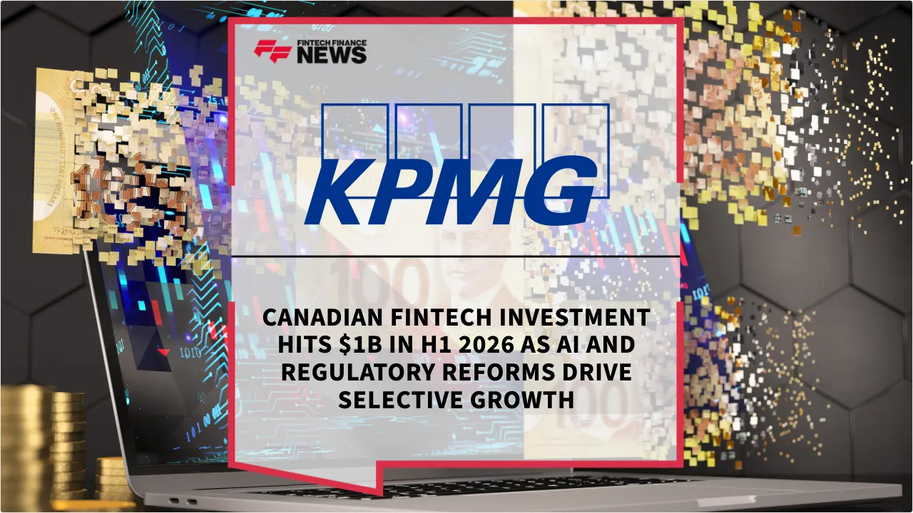 Press Release: Canadian Fintech Investment Hits $1B in H1 2026 as AI and Regulatory Reforms Drive Selective Growth | Featured Image by FF News