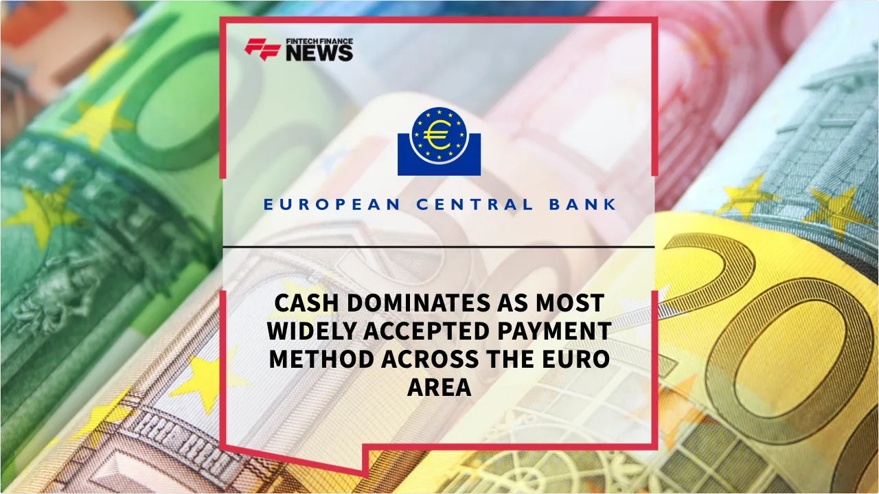 Press Release: Cash Dominates as Most Widely Accepted Payment Method Across the Euro Area | Featured Image by FF News
