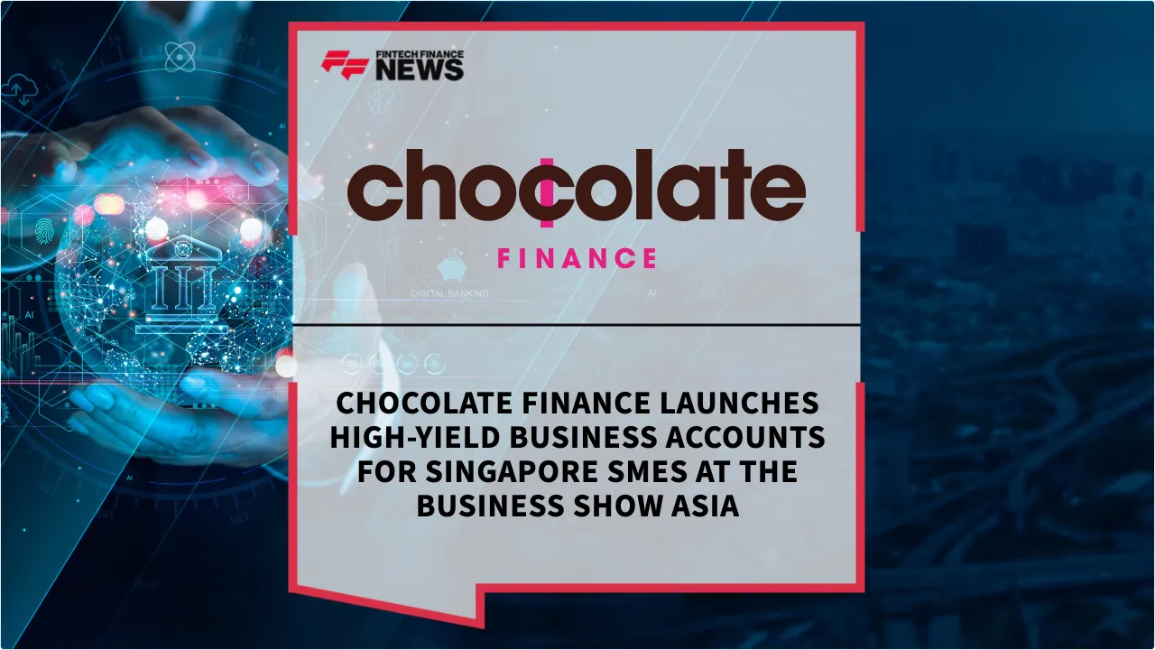 Press Release: Chocolate Finance Launches High-Yield Business Accounts for Singapore SMEs at The Business Show Asia | Featured Image by FF News