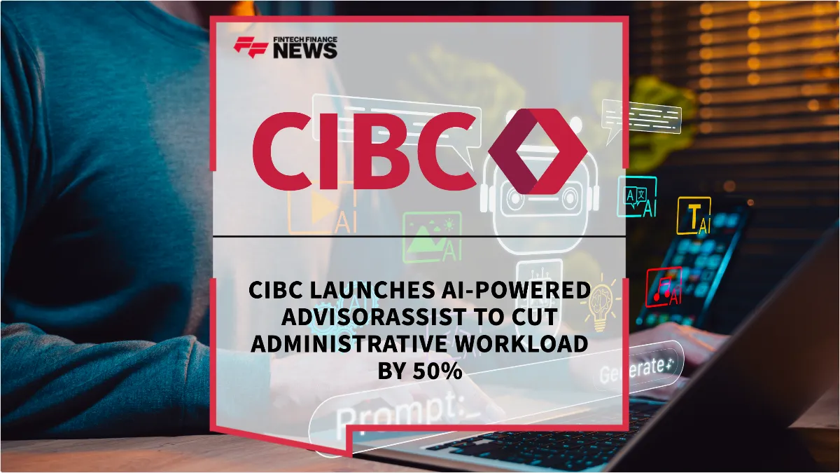 Press Release: CIBC Launches AI-Powered AdvisorAssist to Cut Administrative Workload by 50% | Featured Image by FF News