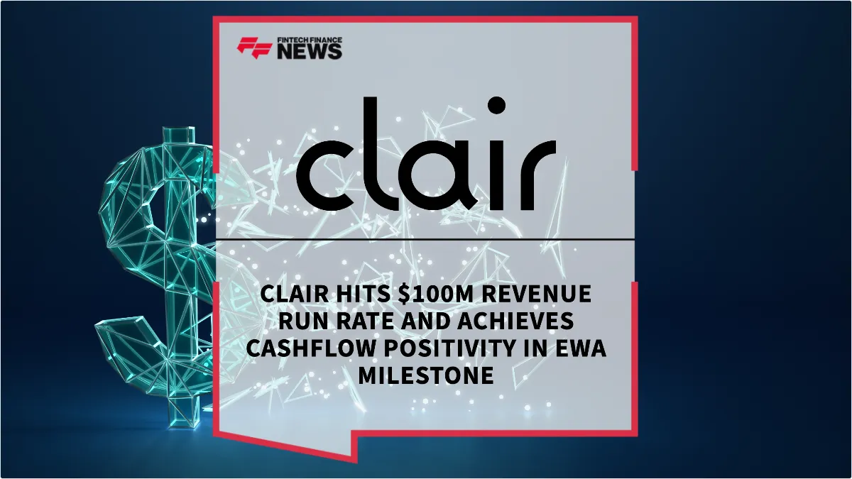 Press Release: Clair Hits $100M Revenue Run Rate and Achieves Cashflow Positivity in EWA Milestone | Featured Image by FF News