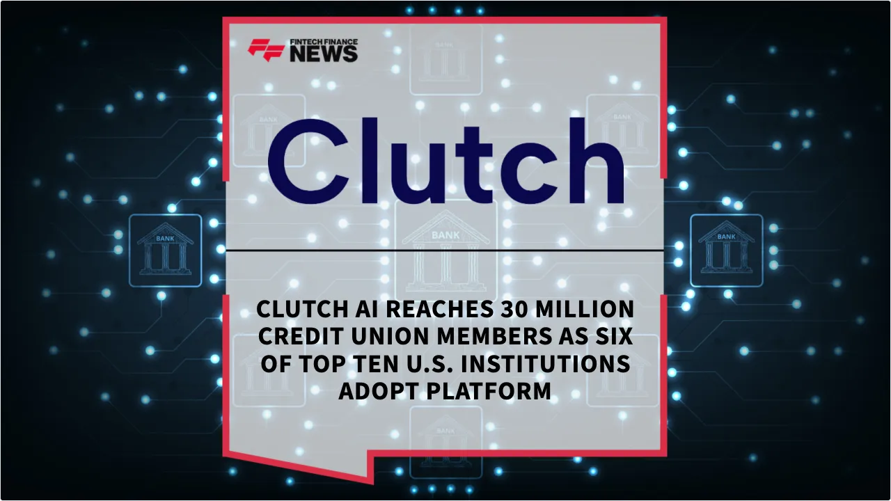 Press Release: Clutch AI Reaches 30 Million Credit Union Members as Six of Top Ten U.S. Institutions Adopt Platform | Featured Image by FF News