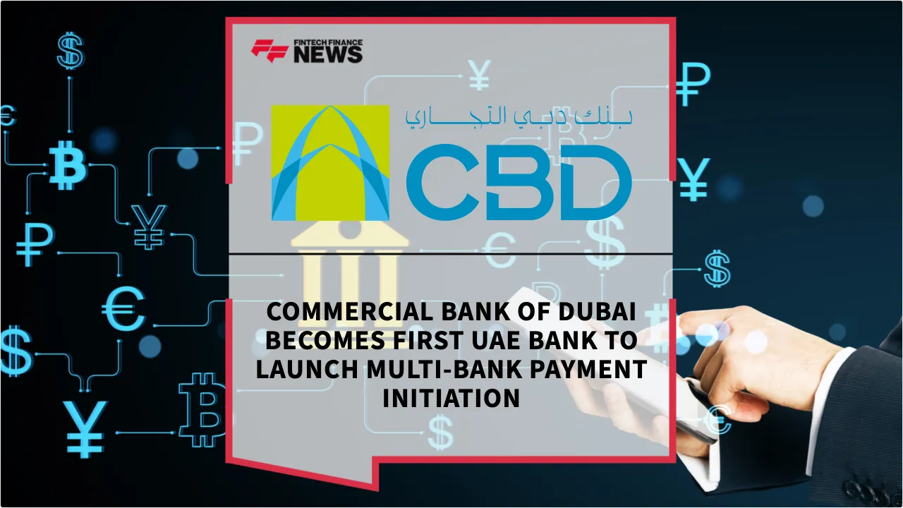 Press Release: Commercial Bank of Dubai Becomes First UAE Bank to Launch Multi-Bank Payment Initiation | Featured Image by FF News