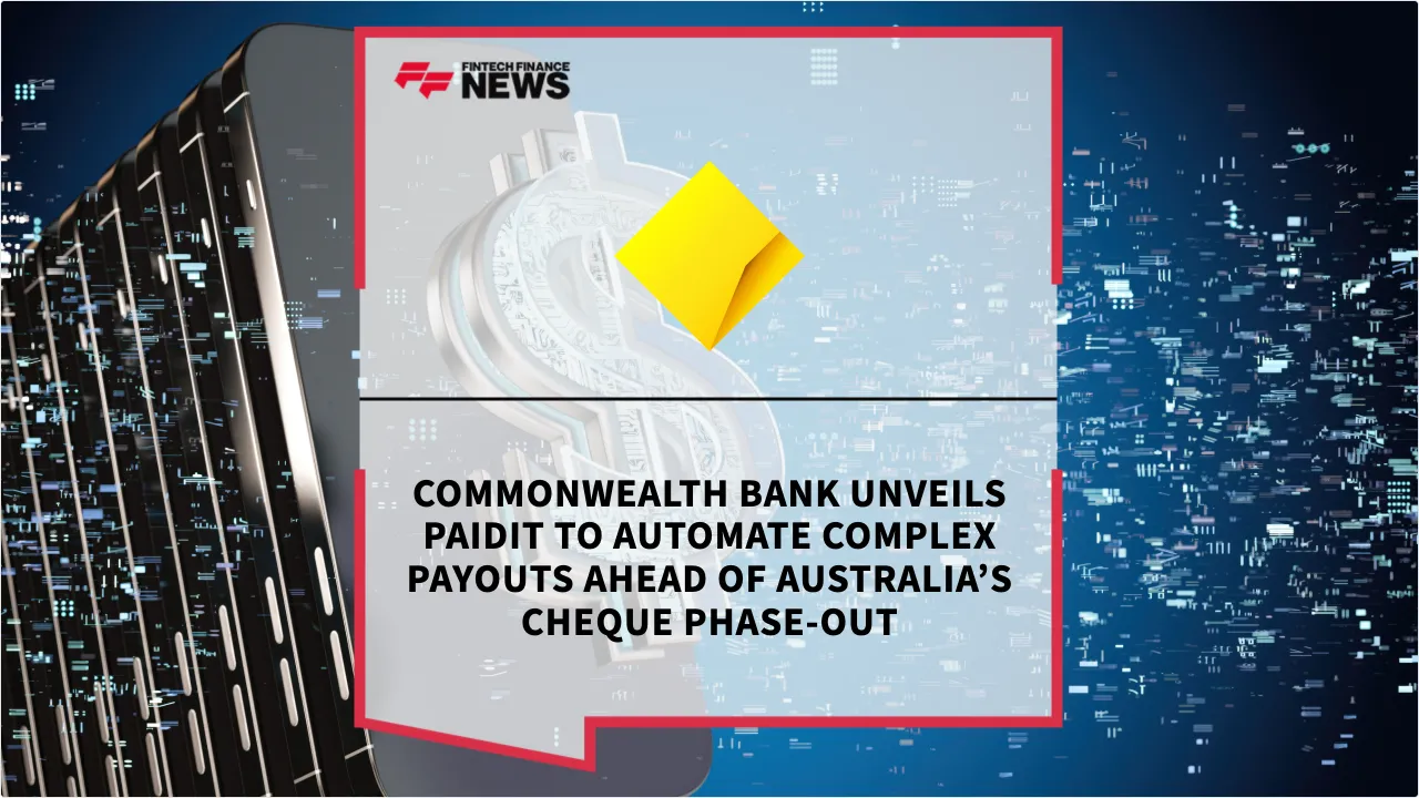 Press Release: Commonwealth Bank Unveils PaidIt to Automate Complex Payouts Ahead of Australia’s Cheque Phase-Out | Featured Image by FF News