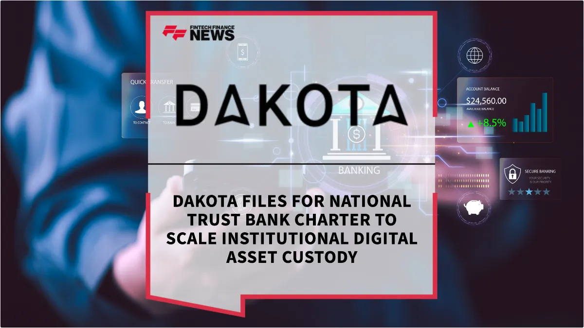 Press Release: Dakota Files for National Trust Bank Charter to Scale Institutional Digital Asset Custody | Featured Image by FF News