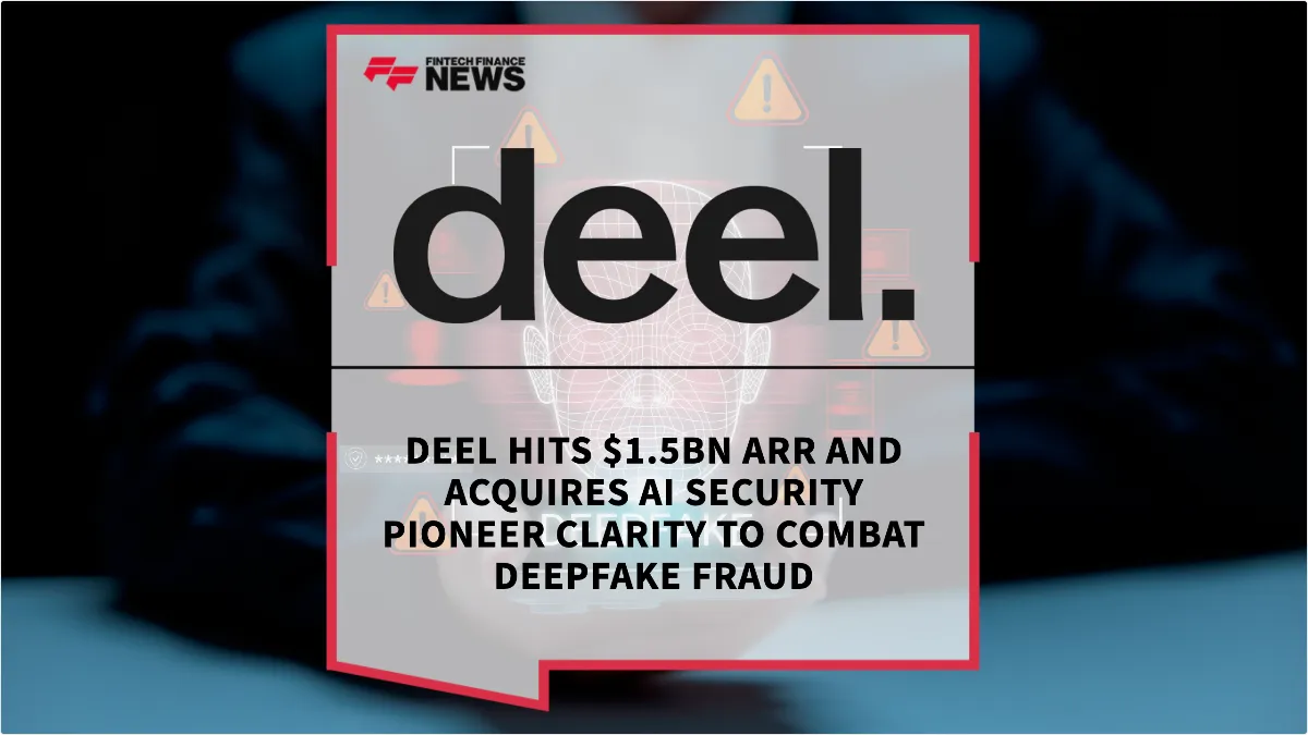 Press Release: Deel Hits $1.5Bn ARR and Acquires AI Security Pioneer Clarity to Combat Deepfake Fraud | Featured Image by FF News