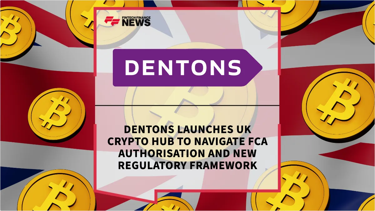 Press Release: Dentons Launches UK Crypto Hub to Navigate FCA Authorisation and New Regulatory Framework | Featured Image by FF News