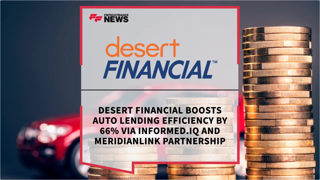 Press Release: Desert Financial Boosts Auto Lending Efficiency by 66% via Informed.IQ and MeridianLink Partnership | Featured Image by FF News