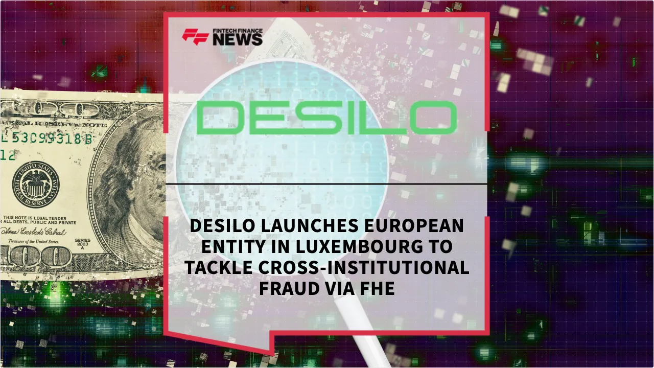 Press Release: DESILO Launches European Entity in Luxembourg to Tackle Cross-Institutional Fraud via FHE | Featured Image by FF News