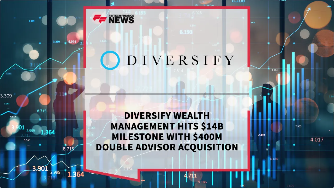 Press Release: Diversify Wealth Management Hits $14B Milestone with $400M Double Advisor Acquisition | Featured Image by FF News