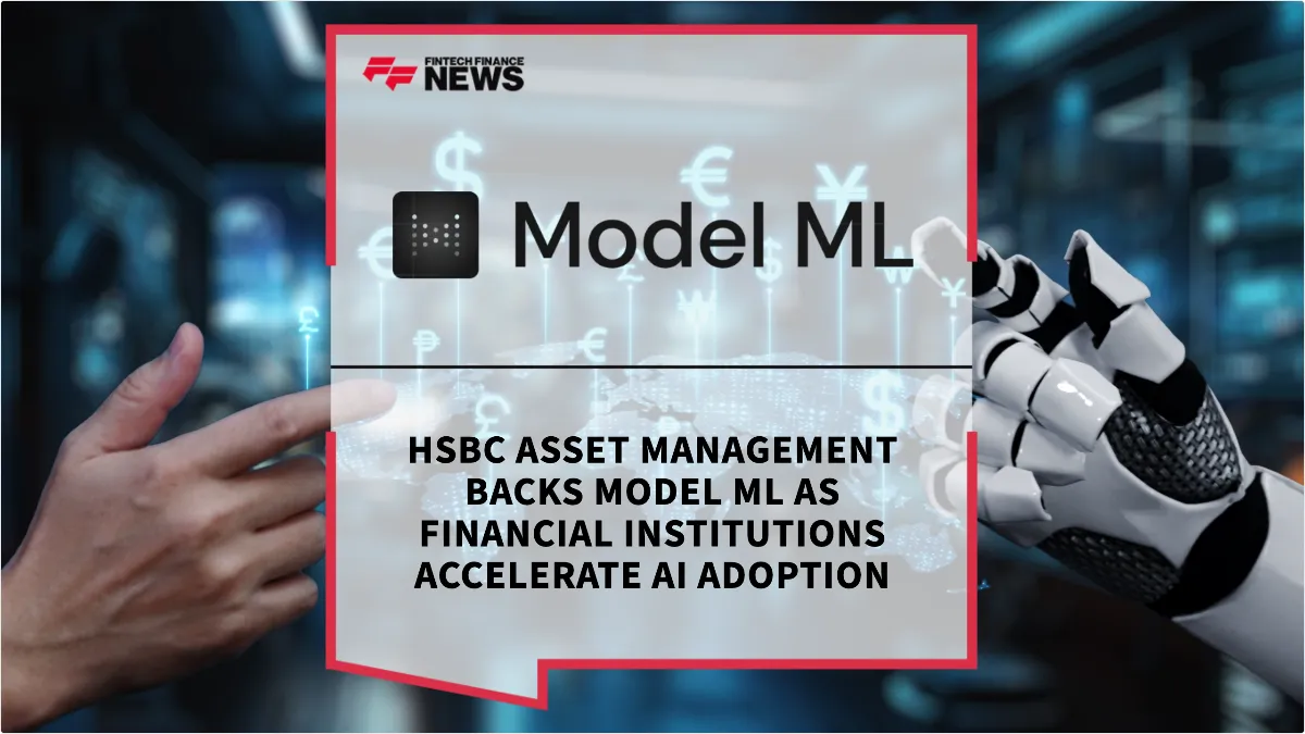 Press Release: HSBC Asset Management Backs Model ML as Financial Institutions Accelerate AI Adoption | Featured Image by FF News