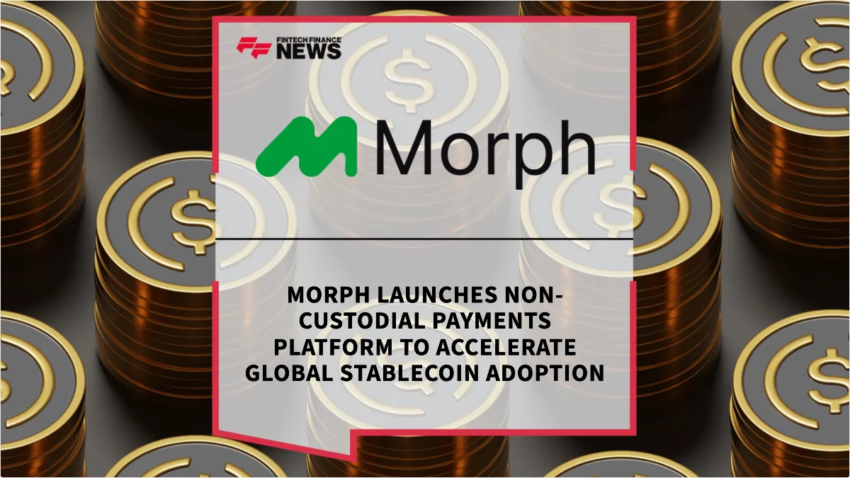 Press Release: Morph Launches Non-Custodial Payments Platform to Accelerate Global Stablecoin Adoption | Featured Image by FF News