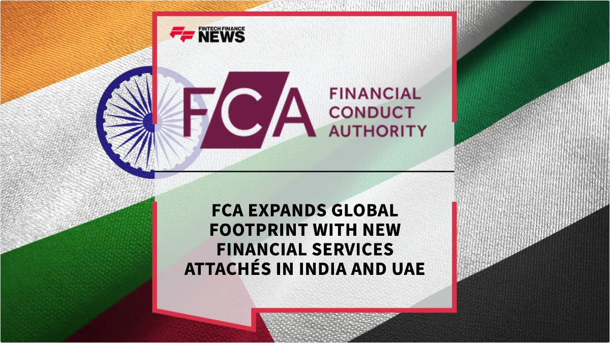 Press Release: FCA Expands Global Footprint with New Financial Services Attachés in India and UAE | Featured Image by FF News