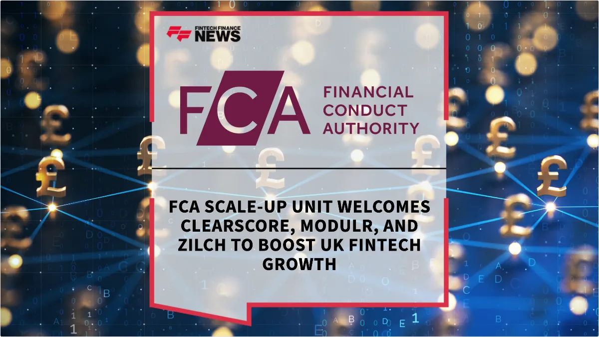 Press Release: FCA Scale-up Unit Welcomes ClearScore, Modulr, and Zilch to Boost UK Fintech Growth | Featured Image by FF News