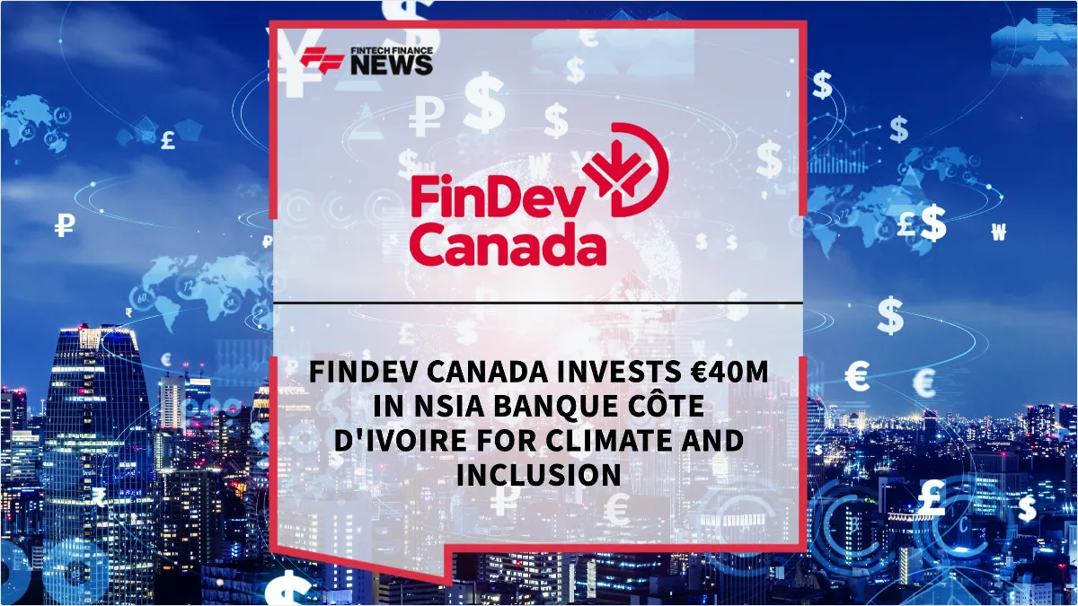 Press Release: FinDev Canada Invests €40M in NSIA Banque Côte d'Ivoire for Climate and Inclusion | Featured Image by FF News