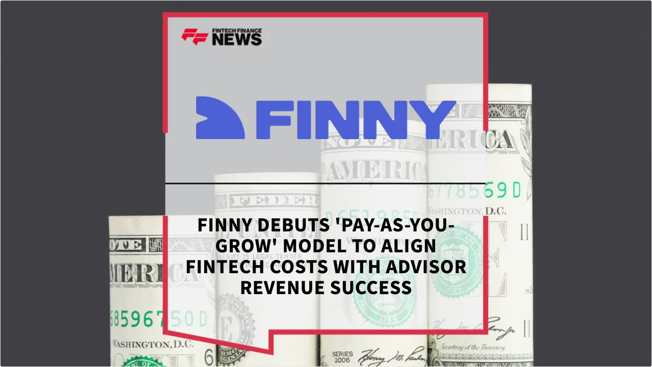 Press Release: FINNY Debuts 'Pay-as-You-Grow' Model to Align Fintech Costs with Advisor Revenue Success | Featured Image by FF News