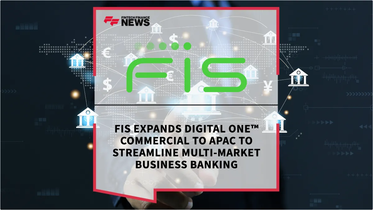 Press Release: FIS Expands Digital One™ Commercial to APAC to Streamline Multi-Market Business Banking | Featured Image by FF News