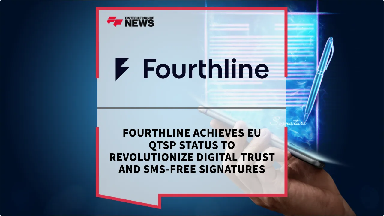 Press Release: Fourthline Achieves EU QTSP Status to Revolutionize Digital Trust and SMS-Free Signatures | Featured Image by FF News