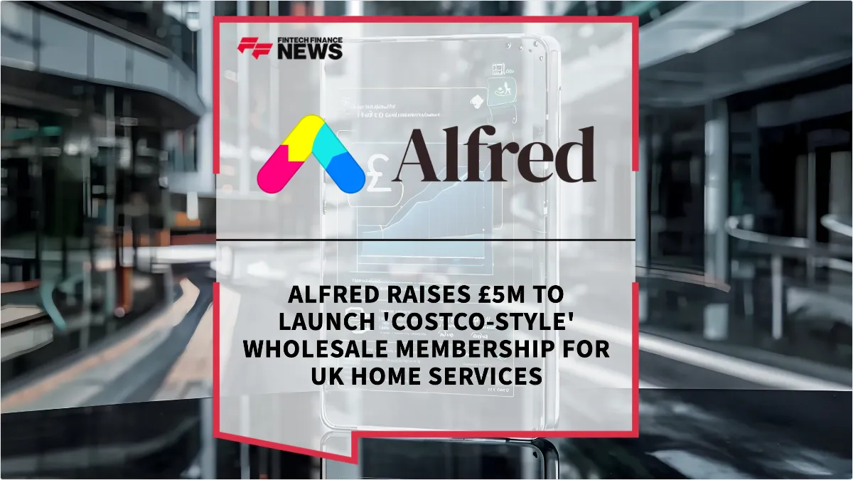 Press Release: Alfred Raises £5M to Launch 'Costco-Style' Wholesale Membership for UK Home Services | Featured Image by FF News