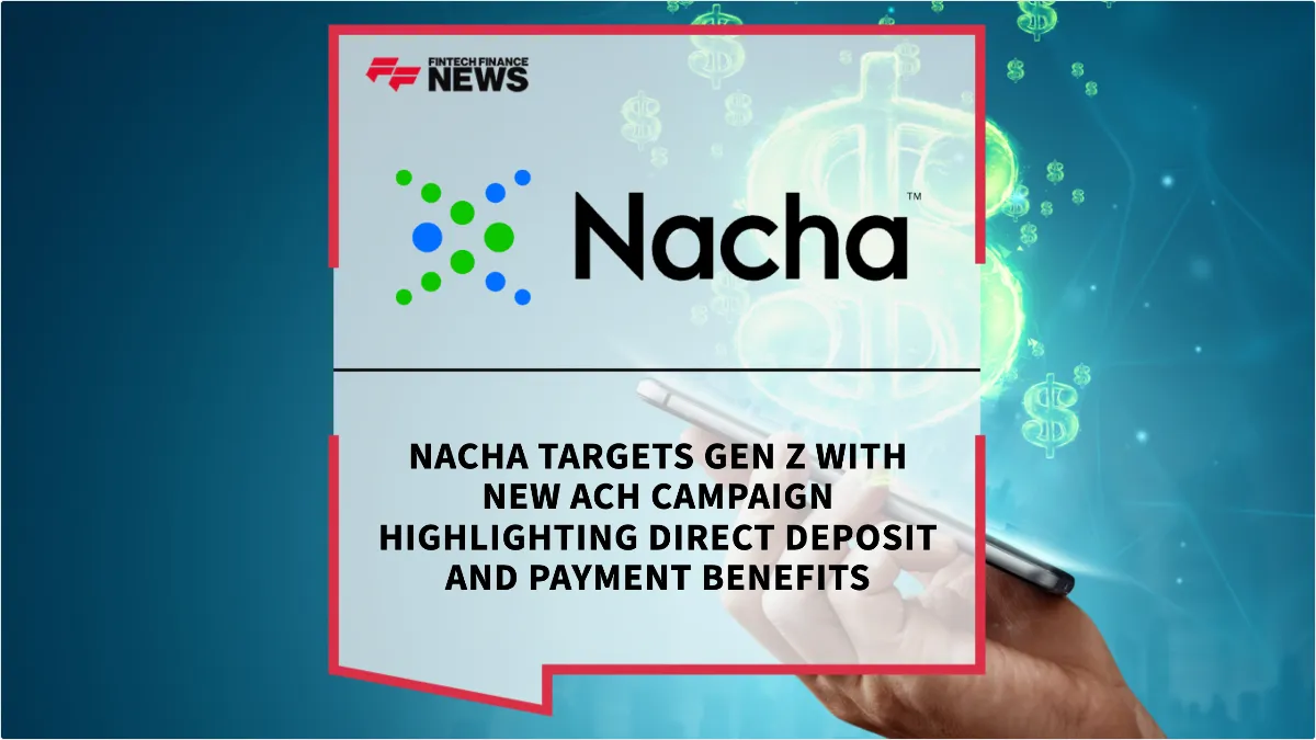 Press Release: Nacha Targets Gen Z with New ACH Campaign Highlighting Direct Deposit and Payment Benefits | Featured Image by FF News