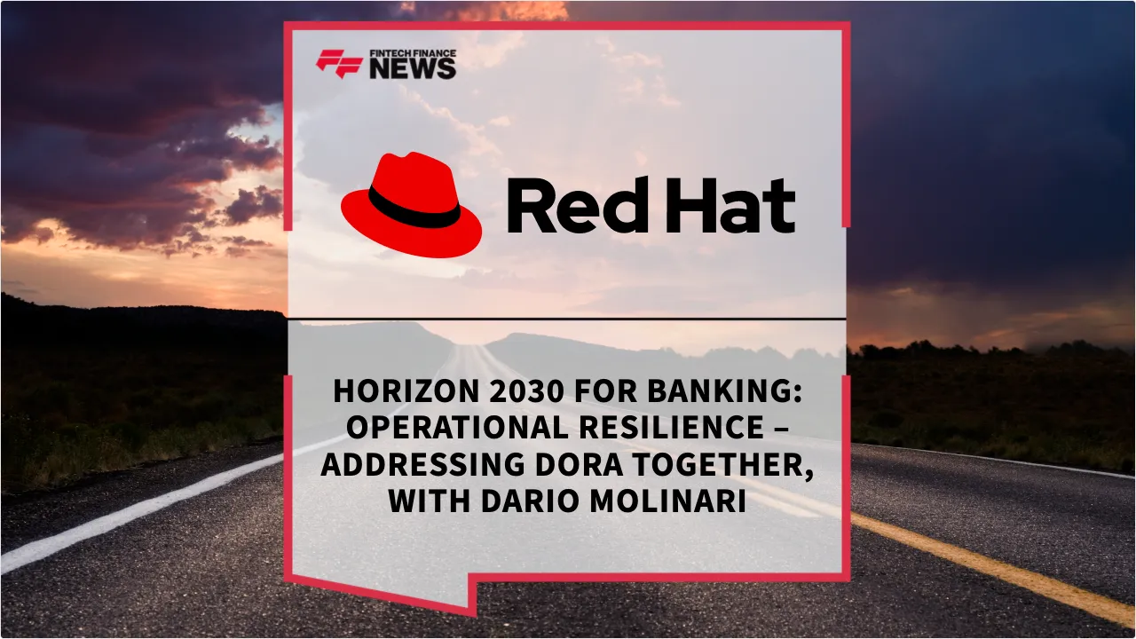 Press Release: Horizon 2030 for Banking: Operational Resilience – Addressing DORA Together, with Dario Molinari | Featured Image by FF News