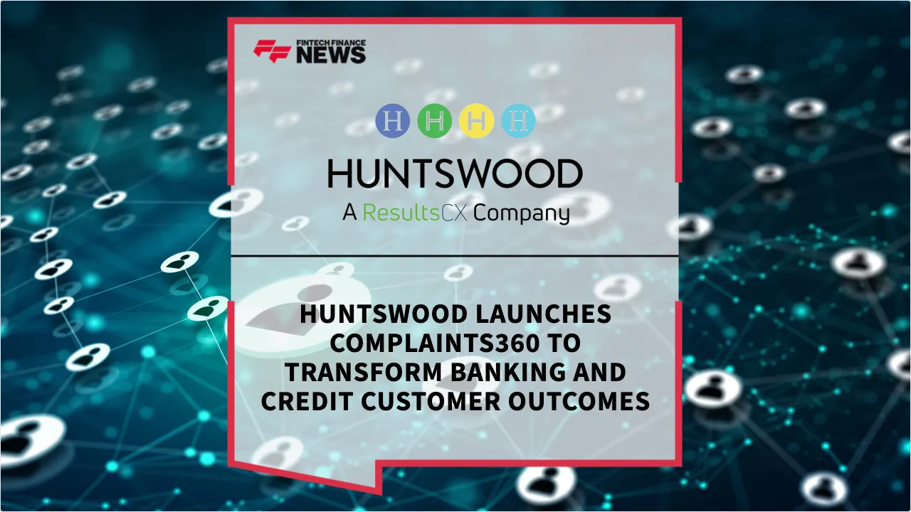 Press Release: Huntswood Launches Complaints360 to Transform Banking and Credit Customer Outcomes | Featured Image by FF News