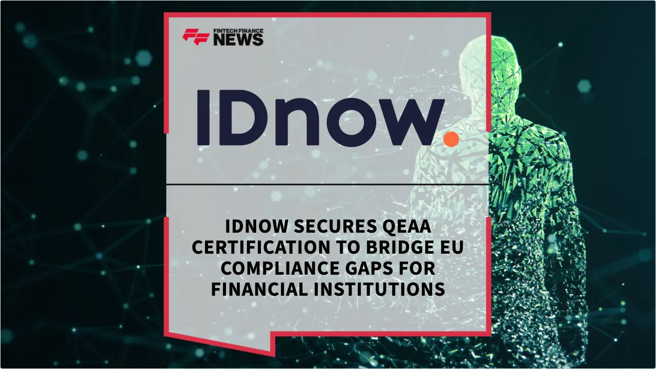 Press Release: IDnow Secures QEAA Certification to Bridge EU Compliance Gaps for Financial Institutions | Featured Image by FF News