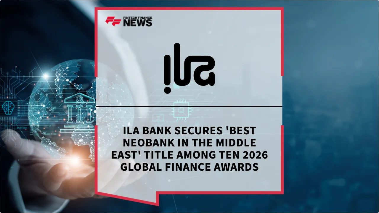 Press Release: ila Bank Secures 'Best Neobank in the Middle East' Title Among Ten 2026 Global Finance Awards | Featured Image by FF News