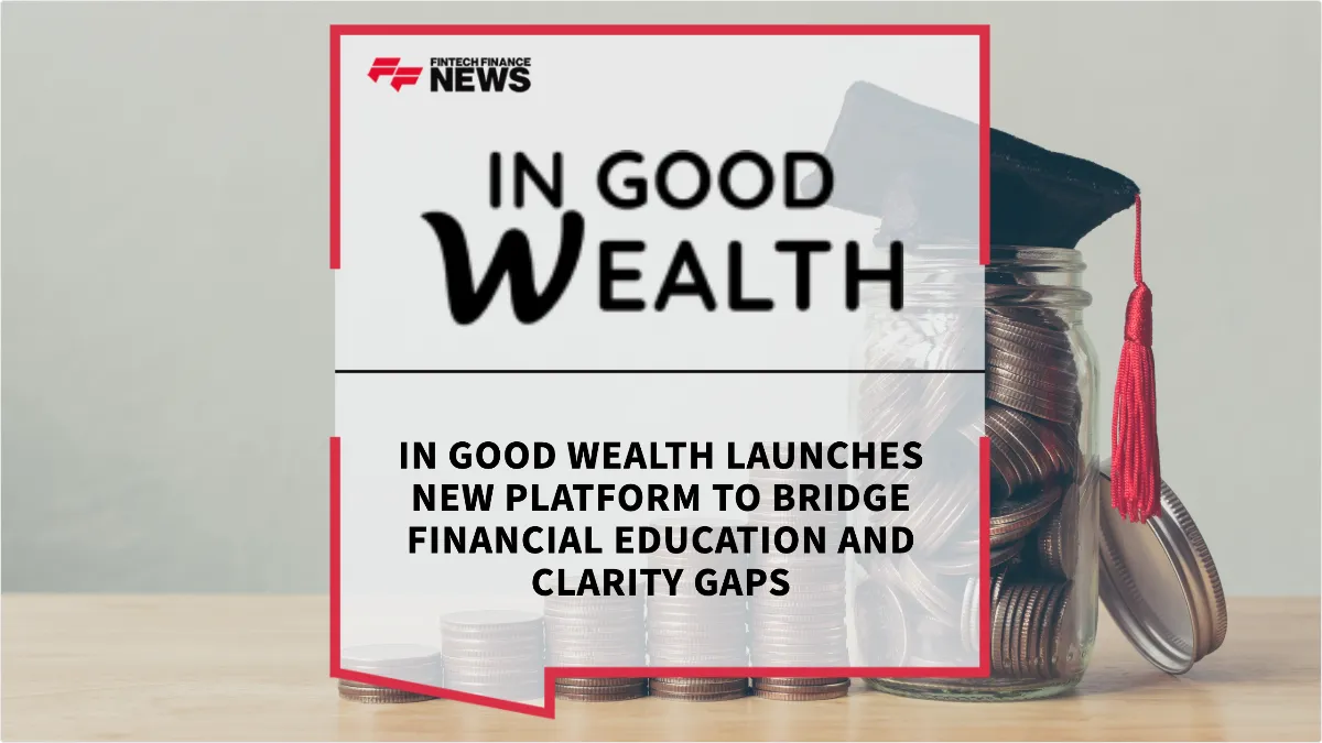 Press Release: In Good Wealth Launches New Platform to Bridge Financial Education and Clarity Gaps | Featured Image by FF News