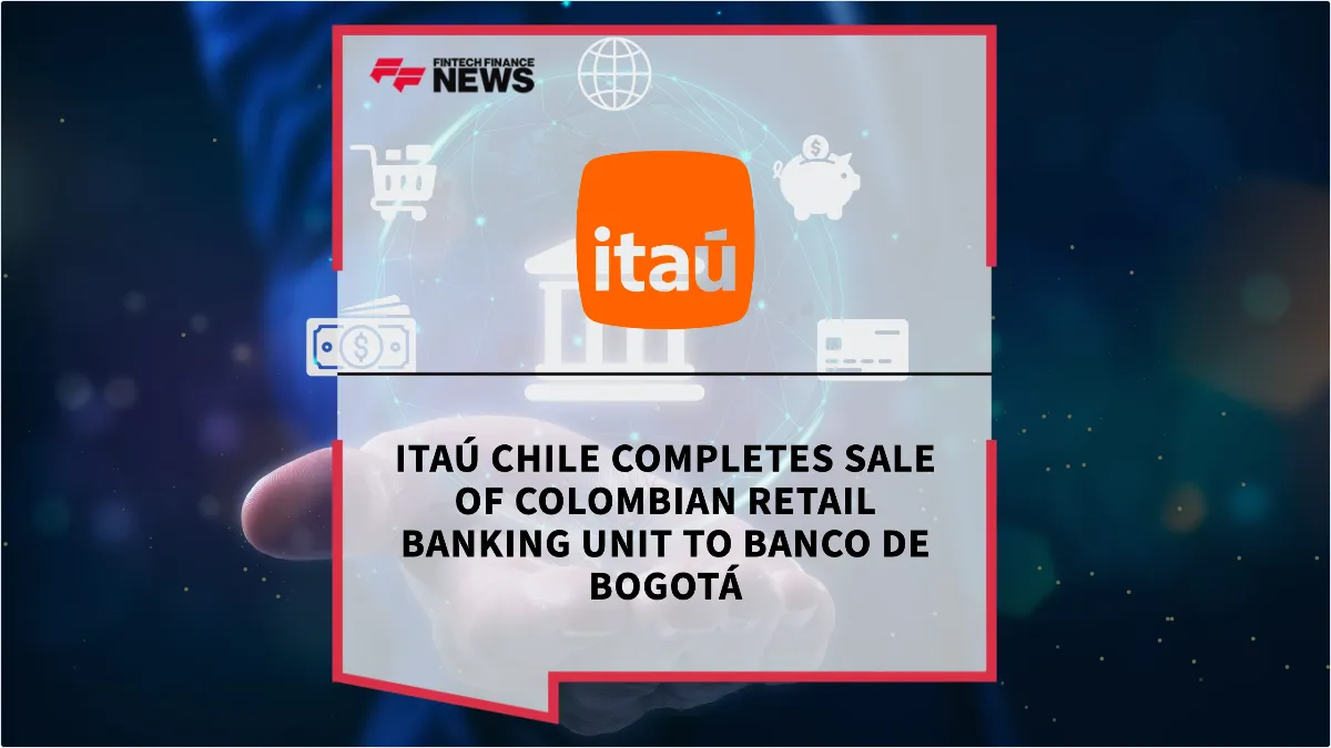Press Release: Itaú Chile Completes Sale of Colombian Retail Banking Unit to Banco de Bogotá | Featured Image by FF News