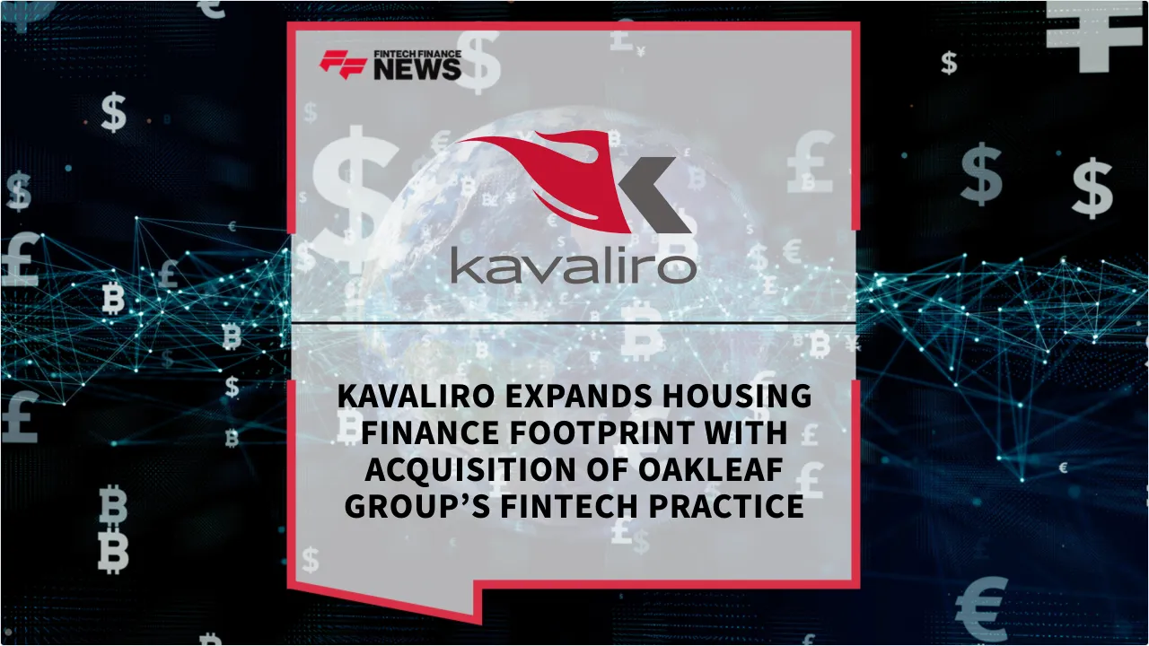 Press Release: Kavaliro Expands Housing Finance Footprint with Acquisition of Oakleaf Group’s FinTech Practice | Featured Image by FF News
