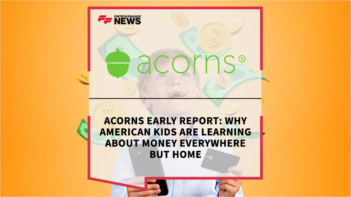Press Release: Acorns Early Report: Why American Kids Are Learning About Money Everywhere But Home | Featured Image by FF News