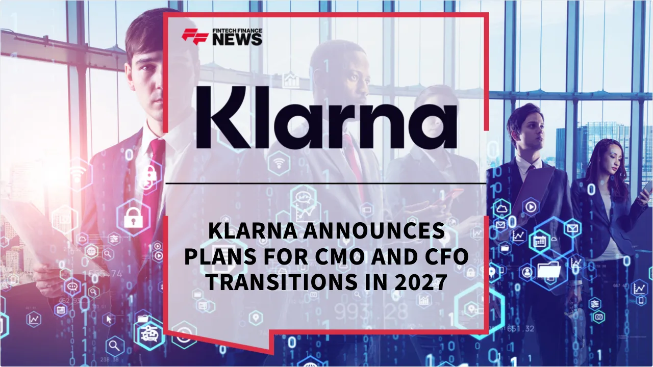 Press Release: Klarna Announces Plans For CMO and CFO Transitions In 2027 | Featured Image by FF News