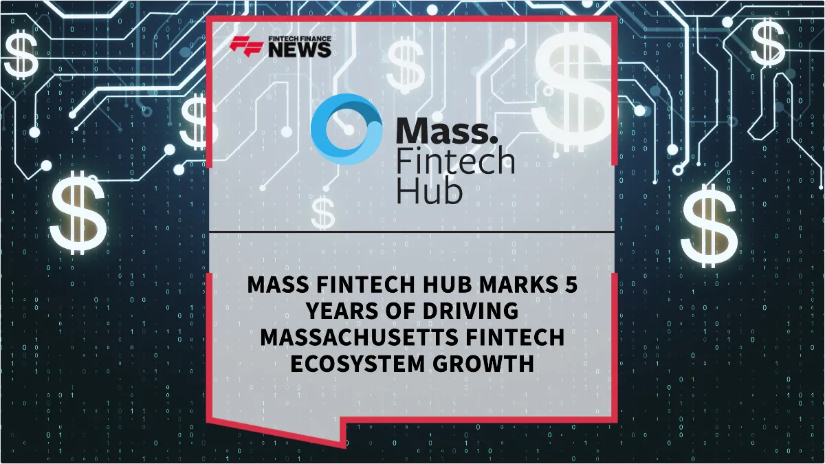 Press Release: Mass Fintech Hub Marks 5 Years of Driving Massachusetts Fintech Ecosystem Growth | Featured Image by FF News