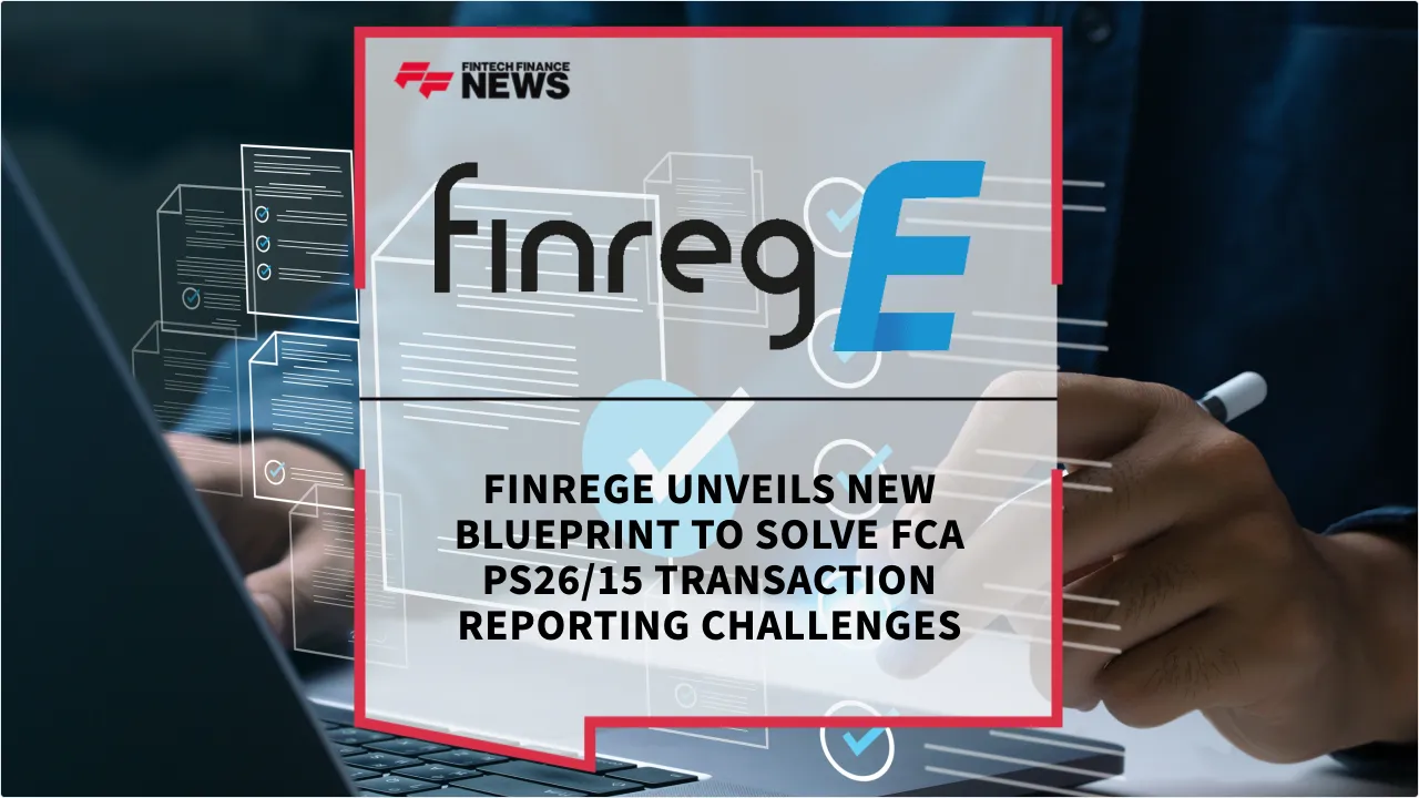 Press Release: FinregE Unveils New Blueprint to Solve FCA PS26/15 Transaction Reporting Challenges | Featured Image by FF News