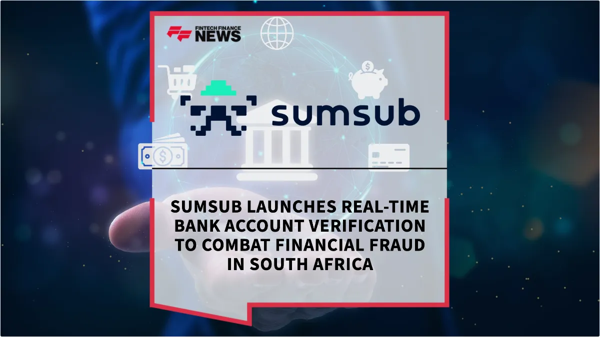 Press Release: Sumsub Launches Real-Time Bank Account Verification to Combat Financial Fraud in South Africa | Featured Image by FF News