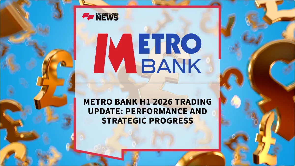 Press Release: Metro Bank H1 2026 Trading Update: Performance and Strategic Progress | Featured Image by FF News