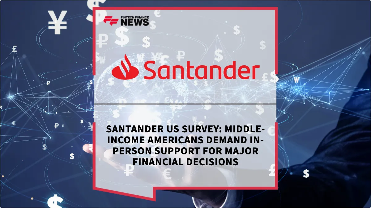 Press Release: Santander US Survey: Middle-Income Americans Demand In-Person Support for Major Financial Decisions | Featured Image by FF News