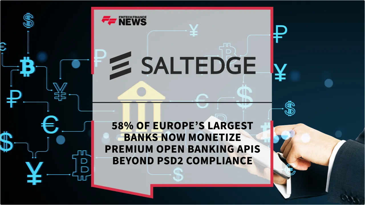 Press Release: 58% of Europe’s Largest Banks Now Monetize Premium Open Banking APIs Beyond PSD2 Compliance | Featured Image by FF News