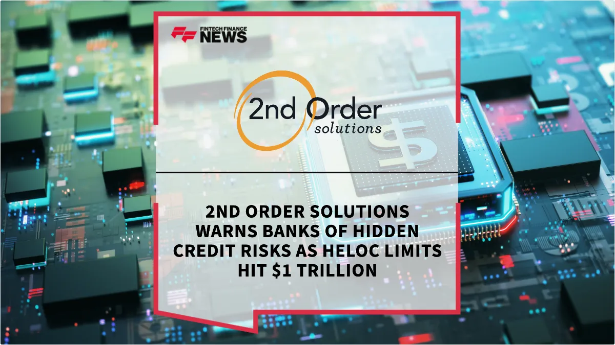 Press Release: 2nd Order Solutions Warns Banks of Hidden Credit Risks as HELOC Limits Hit $1 Trillion | Featured Image by FF News