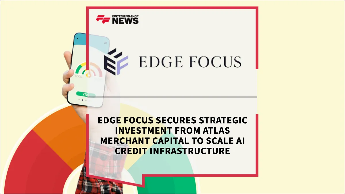 Press Release: Edge Focus Secures Strategic Investment from Atlas Merchant Capital to Scale AI Credit Infrastructure | Featured Image by FF News