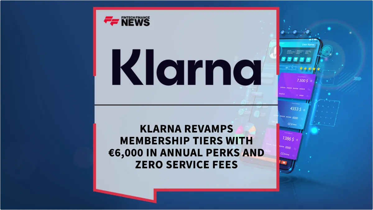Press Release: Klarna Revamps Membership Tiers with €6,000 in Annual Perks and Zero Service Fees | Featured Image by FF News