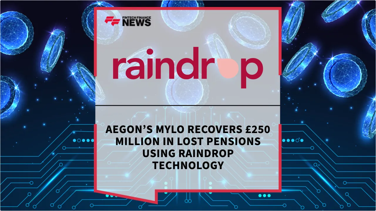 Press Release: Aegon’s Mylo Recovers £250 Million in Lost Pensions Using Raindrop Technology | Featured Image by FF News
