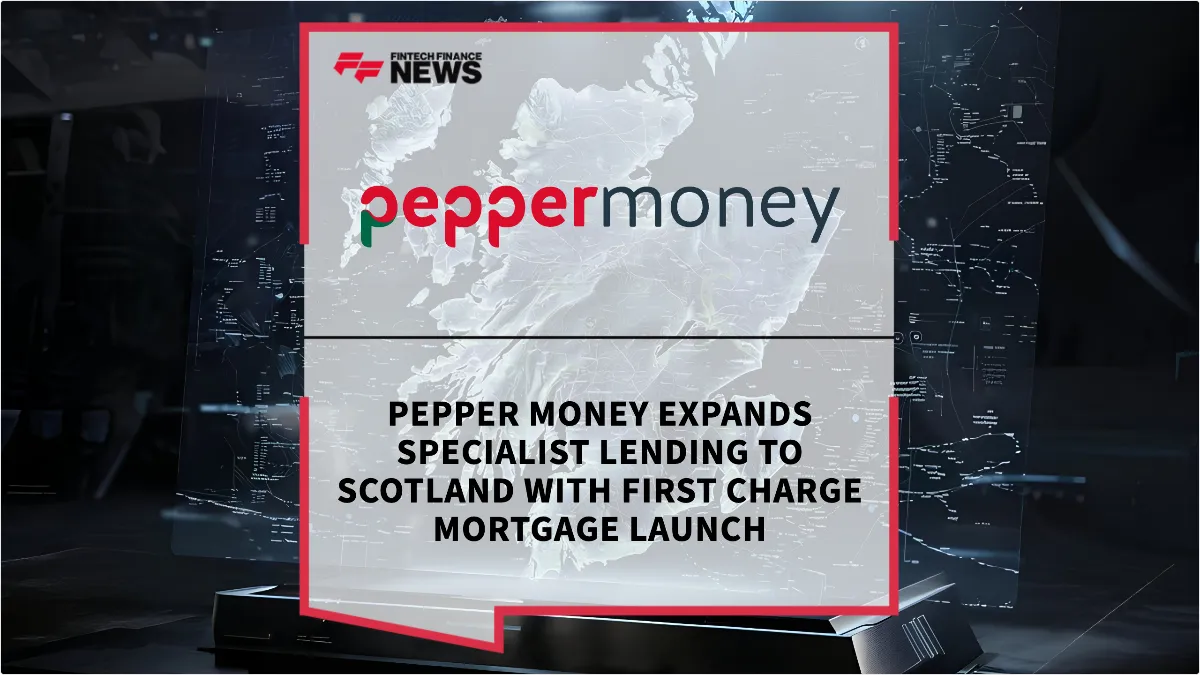 Press Release: Pepper Money Expands Specialist Lending to Scotland with First Charge Mortgage Launch | Featured Image by FF News