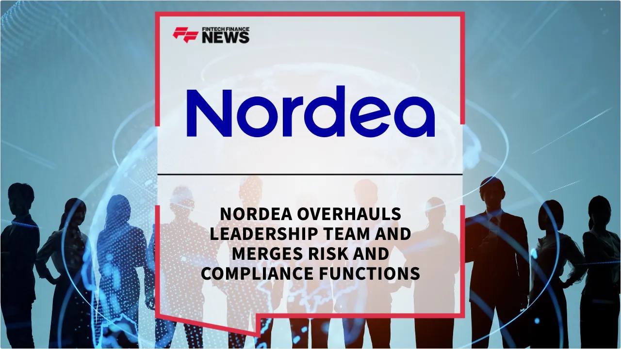 Press Release: Nordea Overhauls Leadership Team and Merges Risk and Compliance Functions | Featured Image by FF News