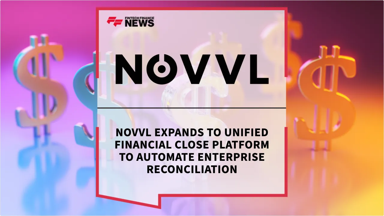 Press Release: Novvl Expands to Unified Financial Close Platform to Automate Enterprise Reconciliation | Featured Image by FF News