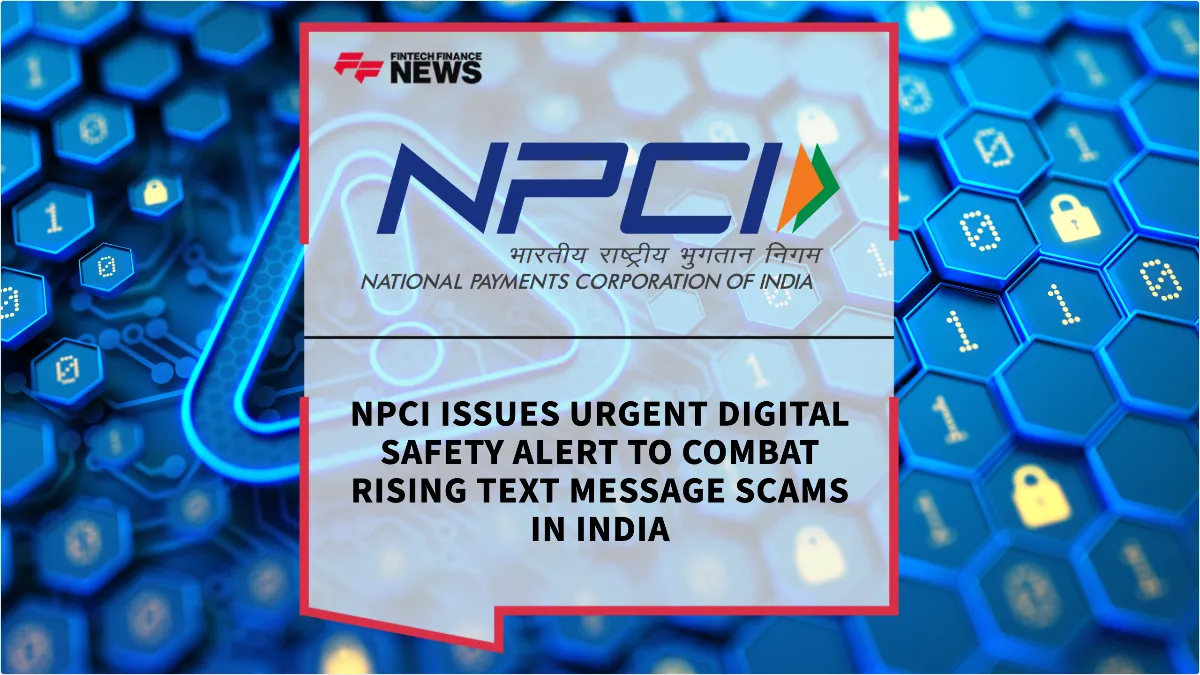 Press Release: NPCI Issues Urgent Digital Safety Alert to Combat Rising Text Message Scams in India | Featured Image by FF News
