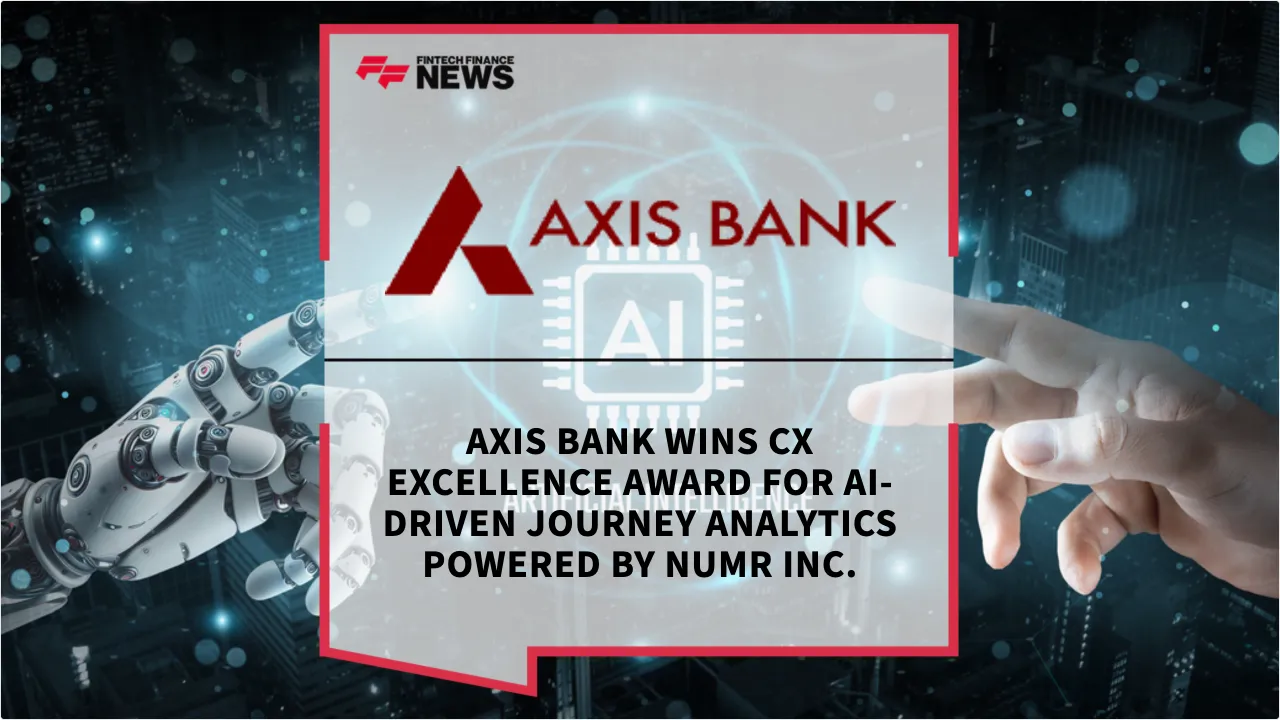 Press Release: Axis Bank Wins CX Excellence Award for AI-Driven Journey Analytics Powered by NUMR Inc. | Featured Image by FF News
