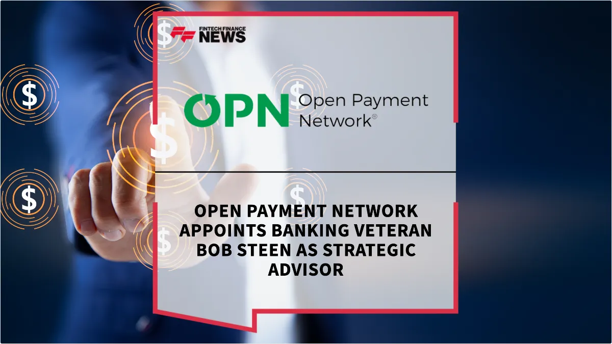 Press Release: Open Payment Network Appoints Banking Veteran Bob Steen as Strategic Advisor | Featured Image by FF News