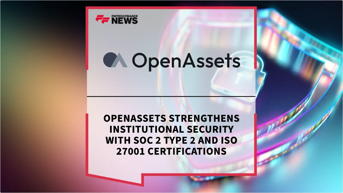 Press Release: OpenAssets Strengthens Institutional Security with SOC 2 Type 2 and ISO 27001 Certifications | Featured Image by FF News